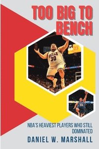 bokomslag Too Big to Bench: NBA's Heaviest Players Who Still Dominated the Game