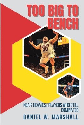 bokomslag Too Big to Bench: NBA's Heaviest Players Who Still Dominated the Game
