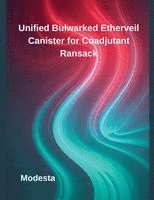 Modesta - Unified Bulwarked Etherveil Canister for Coadjutant Ransack, Häftad