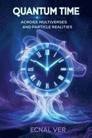 bokomslag Quantum Time: Across Multiverses and Particle Realities