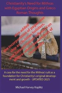 bokomslag Christianity's Need for Mithras Expanded with Egyptian Origins, Greco-Roman Thoughts