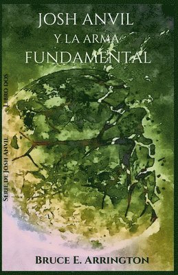 Bruce E Arrington, Bruce E. Arrington - Josh Anvil Y La Arma Fundamental, Häftad