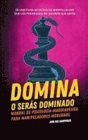 bokomslag Domina o Serás Dominado - Manual de psicología maquiavélica para manipuladores modernos
