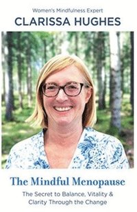 bokomslag Mindful Menopause. The Secret to Balance, Vitality and Clarity Through The Change