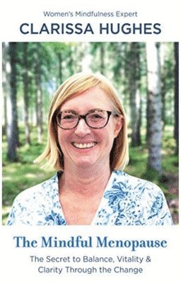 bokomslag Mindful Menopause. The Secret to Balance, Vitality and Clarity Through The Change