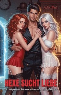bokomslag Hexe sucht Liebe: Eine polyamoröse Romanze mit magischen Komplikationen