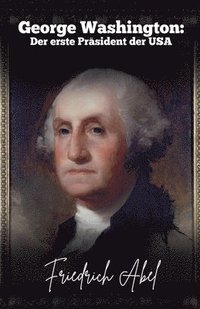 bokomslag George Washington: Der erste Präsident der USA