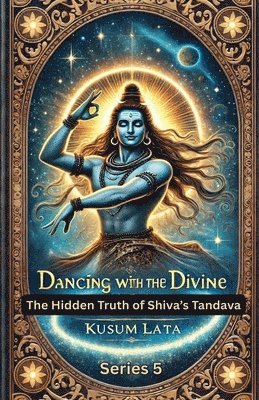 bokomslag Dancing with the Divine: The Hidden Truth of Shiva's Tandava