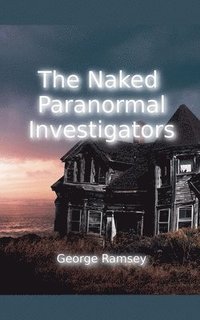 bokomslag The Naked Paranormal Investigators