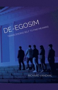 bokomslag De-egoism: Transcending Self to Find Meaning