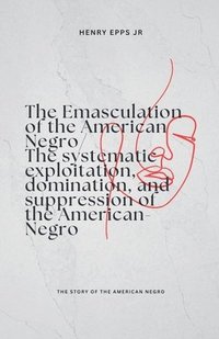 bokomslag Emasculation of the American Negro