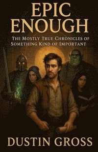 bokomslag Epic Enough: The Mostly True Chronicles of Something Kind of Important