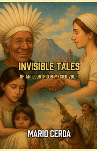 bokomslag Invisible Tales Of an Ilustrious México Vol. I