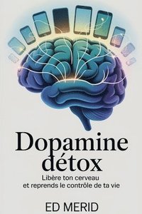 bokomslag Dopamine Détox - Libère ton cerveau et reprends le contrôle de ta vie