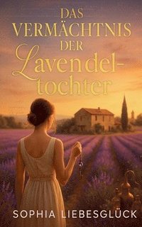 bokomslag Das Vermächtnis der Lavendeltochter