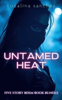 bokomslag Untamed Heat: Five Story BDSM Book Bundle