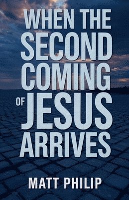 Matt Philip - When The Second Coming of Jesus Arrives, Häftad