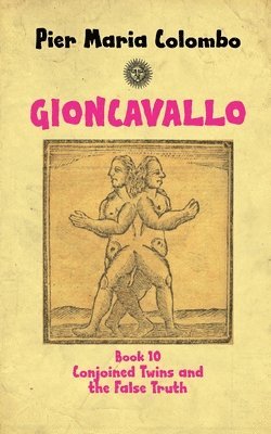 Pier Maria Colombo - Gioncavallo - Conjoined Twins and the False Truth, Häftad
