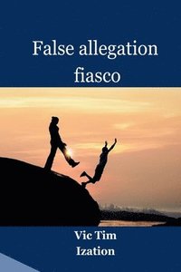 bokomslag False allegation fiasco