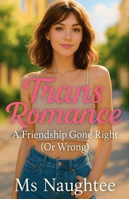 bokomslag Trans Romance: A Friendship Gone Right (Or Wrong)