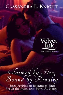 bokomslag Claimed by Fire, Bound by Rivalry: Three Forbidden Romances That Break the Rules and Burn the Heart