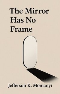 bokomslag The Mirror Has No Frame