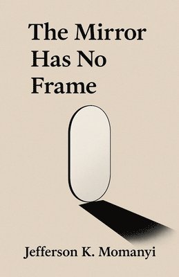 bokomslag The Mirror Has No Frame