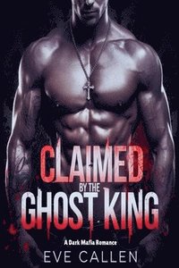 bokomslag Claimed by the Ghost King: A Dark Mafia Romance"