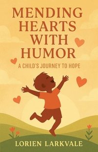 bokomslag Mending Hearts with Humor: A Child's Journey to Hope