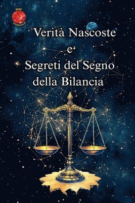 Verità Nascoste e Segreti del Segno della Bilancia 1