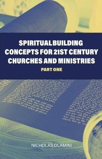 bokomslag Spiritual Building Concepts for 21st Century Churches and Ministries part one