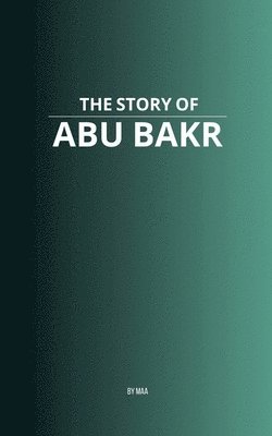 bokomslag The Story of Abu Bakr