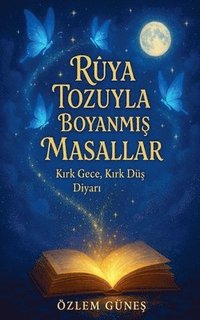 bokomslag Rüya Tozuyla Boyanm?? Masallar - K?rk Gece, K?rk Dü? Diyar?