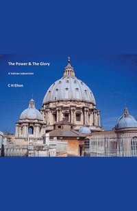 bokomslag Power and The Glory (a Vatican subversion)