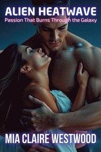 bokomslag Alien Heatwave: Passion That Burns Through the Galaxy