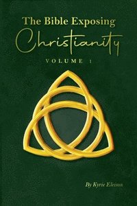 bokomslag Bible Exposing Christianity - Volume 1