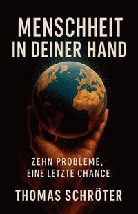 bokomslag Menschheit in deiner Hand - Zehn Probleme, eine letzte Chance
