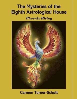 bokomslag The Mysteries of the Eighth Astrological House: Phoenix Rising