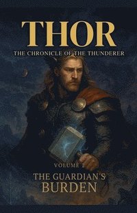 bokomslag Thor The Chronicle of the Thunderer: The Guardian's Burden