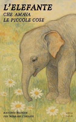 Iopeia English - L'Elefante Che Amava Le Piccole Cose, Häftad