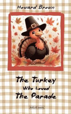 Howard Brown - Turkey Who Loved The Parade, Häftad