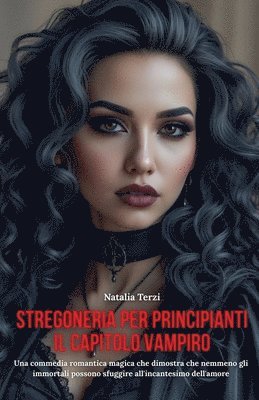 bokomslag Stregoneria per Principianti. Il Capitolo Vampiro: Una commedia romantica magica che dimostra che nemmeno gli immortali possono sfuggire all'incantesi