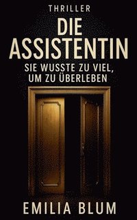 bokomslag Die Assistentin: Sie wusste zu viel, um zu überleben
