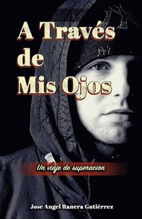 bokomslag A Traves de Mis Ojos Un Viaje de Superaciion