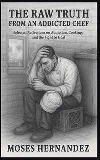 bokomslag Raw Truth From An Addicted Chef