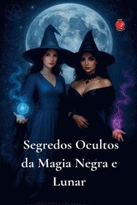 bokomslag Segredos Ocultos da Magia Negra e Lunar