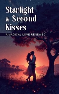 bokomslag Starlight & Second Kisses A Magical Love Renewed
