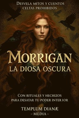 Morrigan la Diosa Oscura: Desvela Mitos y Cuentos Celtas Prohibidos con Rituales y Hechizos para Desatar tu Poder Interior 1