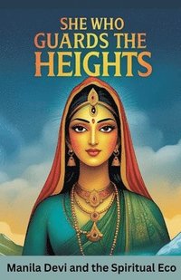 bokomslag She Who Guards the Heights: Manila Devi and the Spiritual Eco