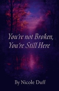 bokomslag You're Not Broken, You're Still Here.